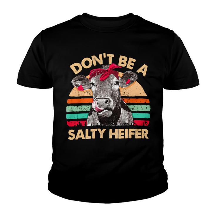 Dont Be A Salty Heifer Cows Lover Vintage Farm 10Xa7 Youth T-shirt