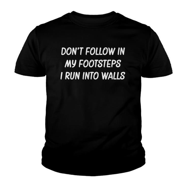 Dont Follow In My Footsteps I Run Into Walls Youth T-shirt