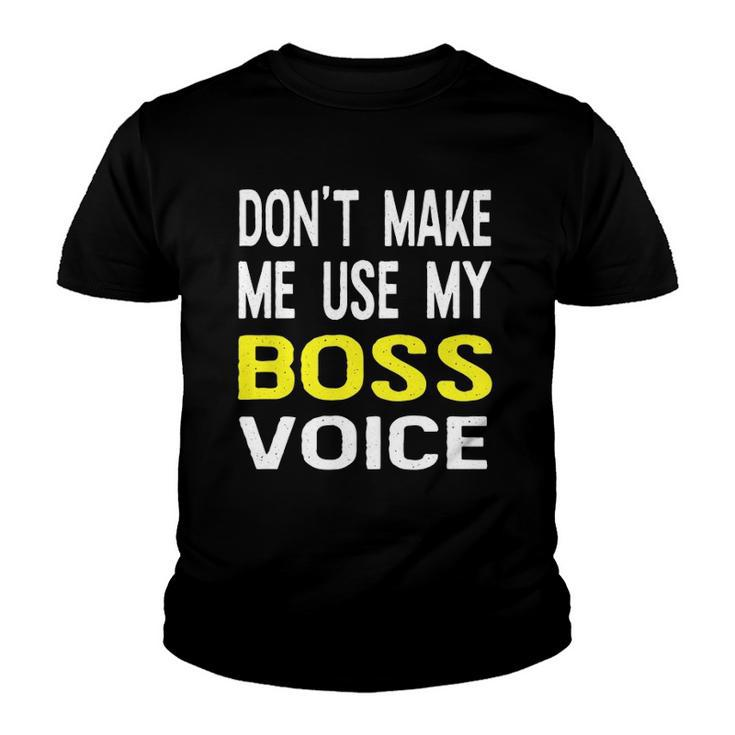 Dont Make Me Use My Boss Voice Funny Office Gift Youth T-shirt
