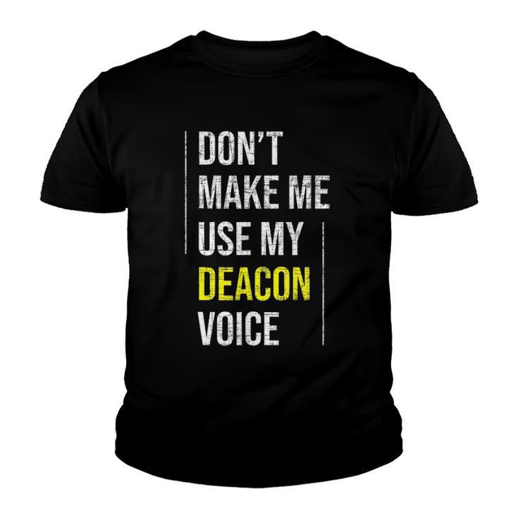 Dont Make Me Use My Deacon Voice - Church Minister Catholic Youth T-shirt