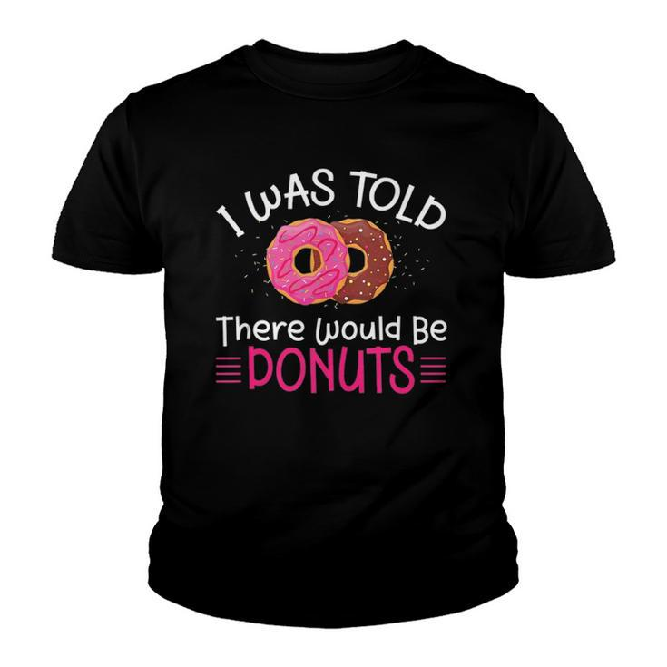 Doughnuts - I Was Told There Would Be Donuts  Youth T-shirt