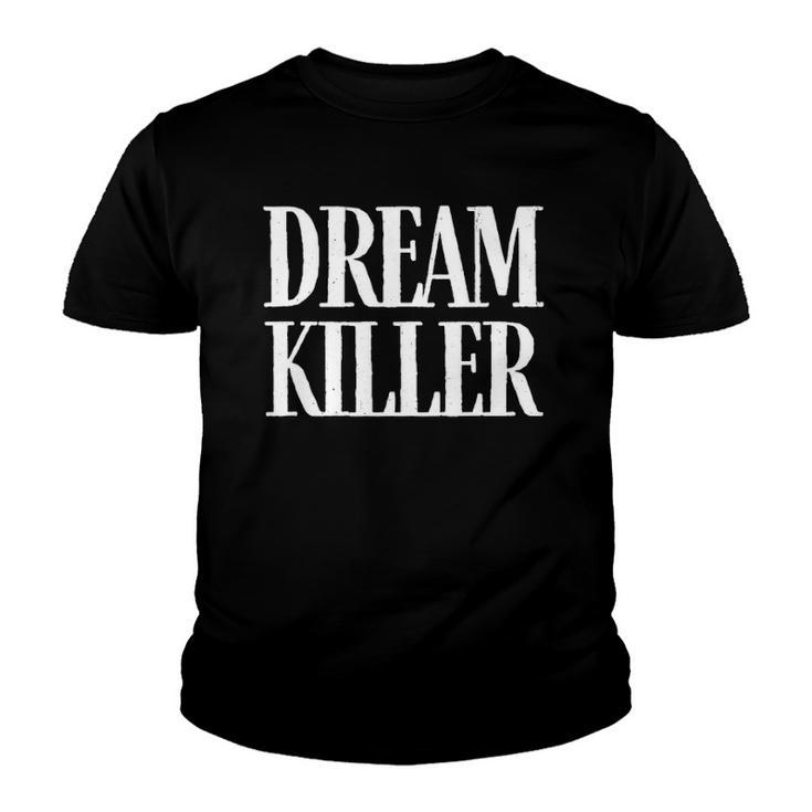 Dream Killer - Funny Quote - Pessimistic Humor - Pessimist Youth T-shirt