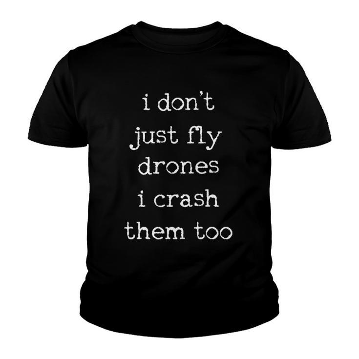 Drones Pilot Aviator Gift I Dont Just Fly Drones I Crash Them Too Youth T-shirt