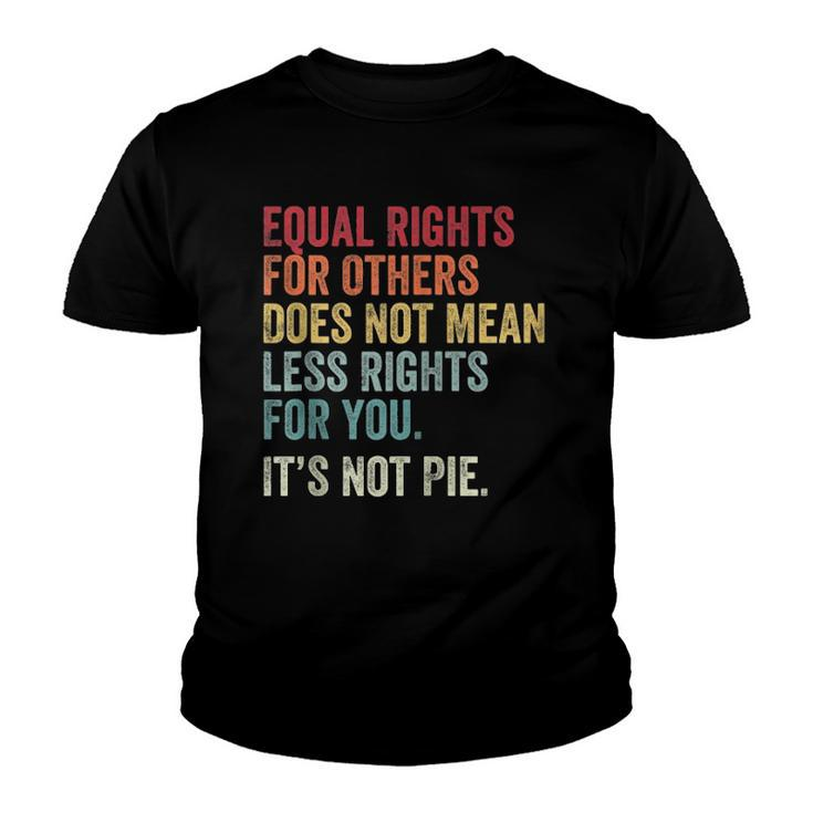 Equality Equal Rights For Others Its Not Pie On Back Zip Youth T-shirt