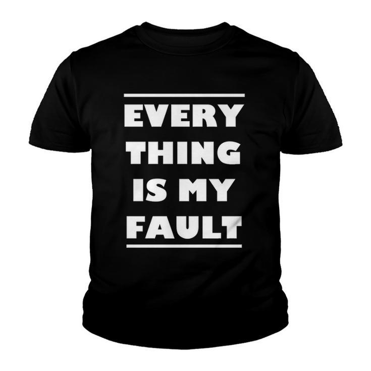 Everything Is My Fault  Youth T-shirt