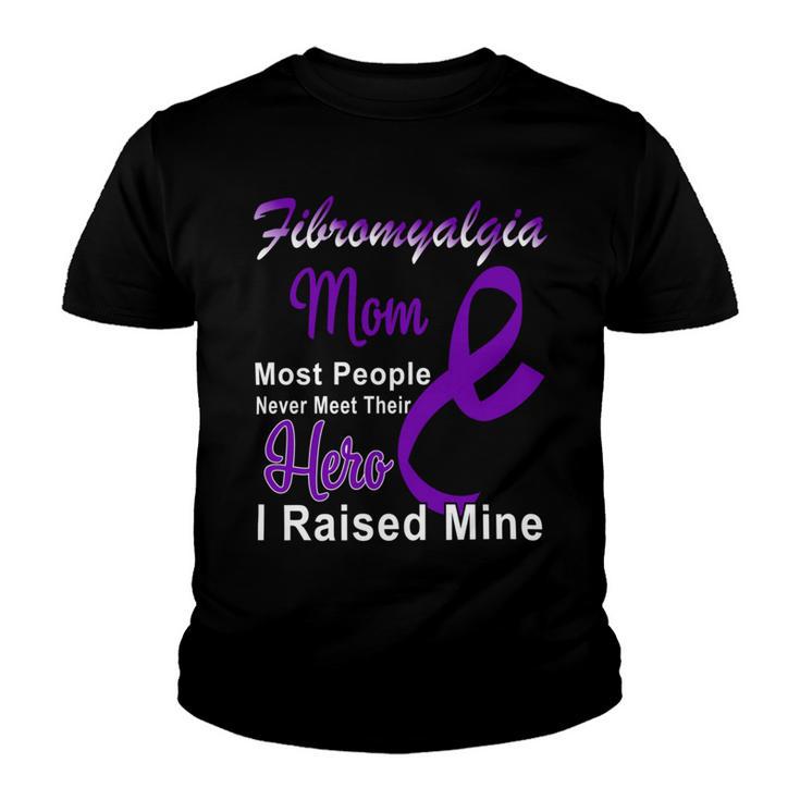 Fibromyalgia Mom Most People Never Meet Their Hero I Raised Mine Purple Ribbon Fibromyalgia Fibromyalgia Awareness Youth T-shirt