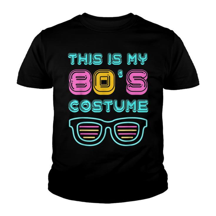 Funny 80S Lovers 1980S Party Retro This Is My 80S Costume  Youth T-shirt