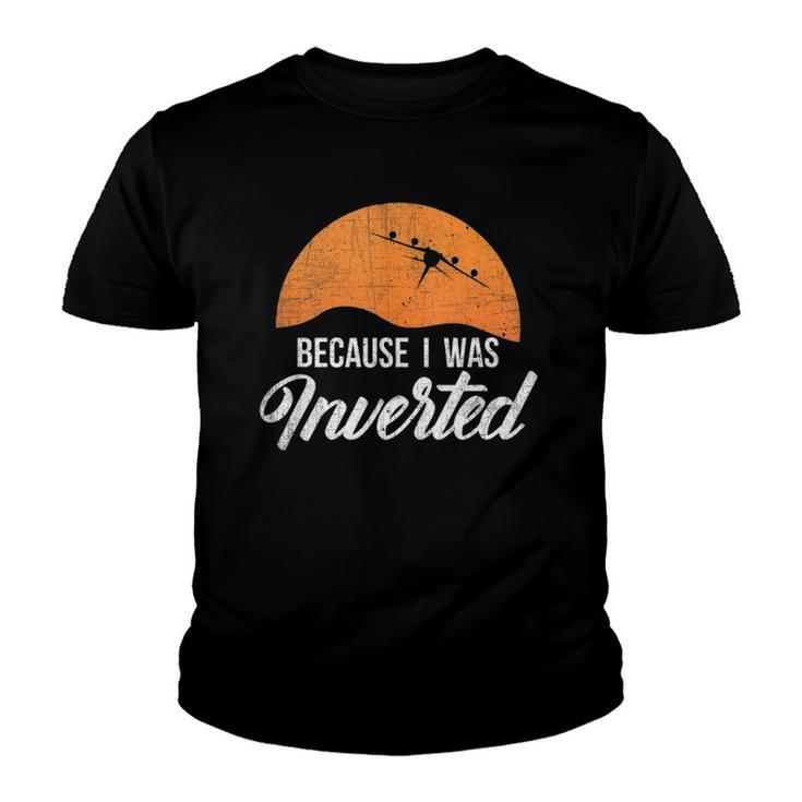 Funny Because I Was Inverted Best Pilot Gift  Youth T-shirt