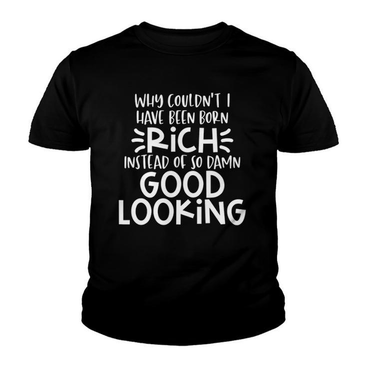 Funny Born Good Looking Instead Of Rich Dilemma Youth T-shirt
