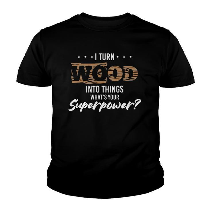 Funny Carpenter Woodworker Wood Into Something Youth T-shirt