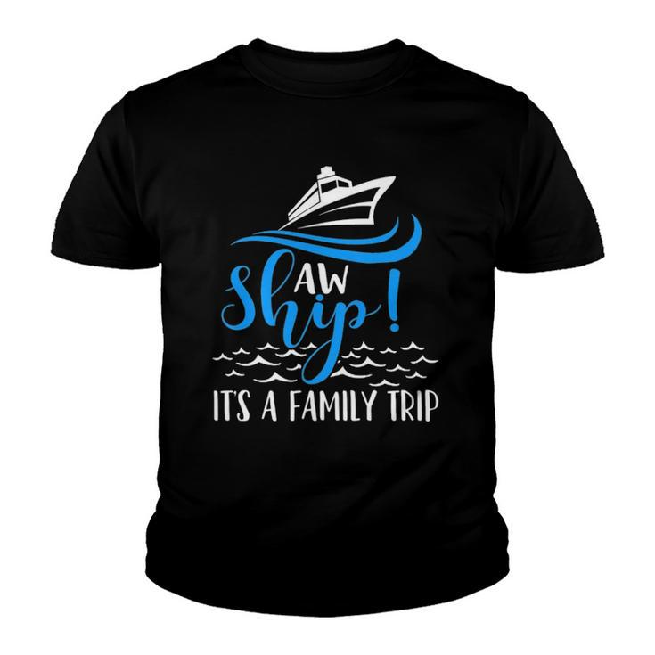Funny Cruise Vacation  - Aw Ship Its A Family Trip Youth T-shirt