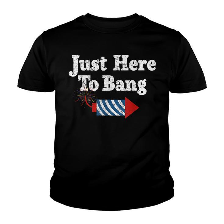 Funny Fourth Of July 4Th Of July Im Just Here To Bang  Youth T-shirt
