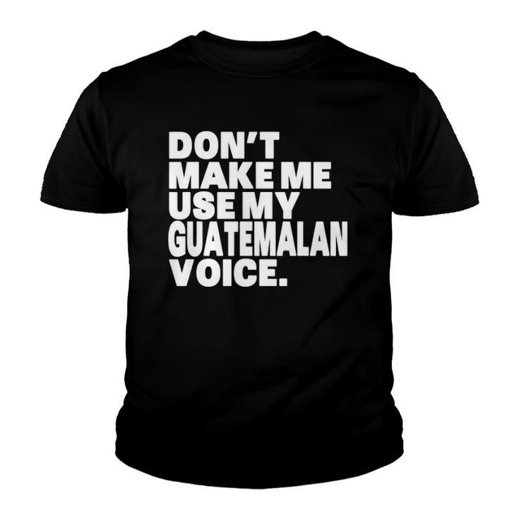 Funny Guatemala Use My Guatemalan Voice Youth T-shirt