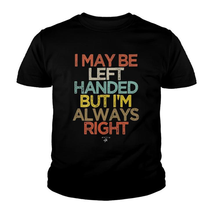 Funny I May Be Left Handed But Im Always Right Saying Gift Youth T-shirt