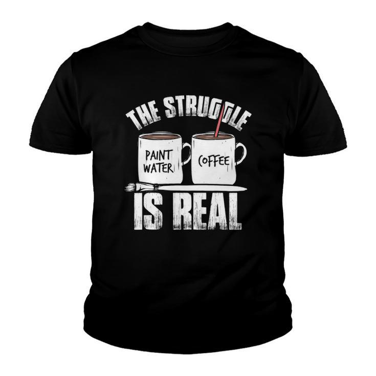 Funny Painter Problems Art The Struggle Is Real Youth T-shirt