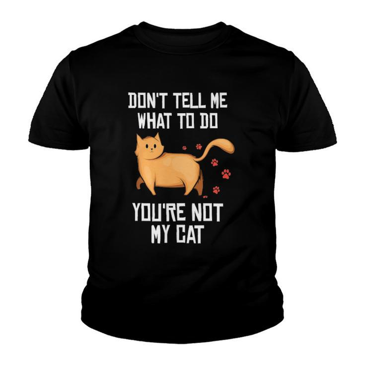 Funny Saying Dont Tell Me What To Do Youre Not My Cat Youth T-shirt