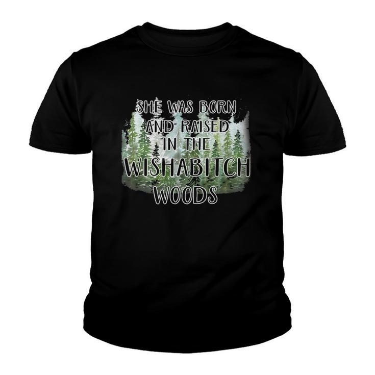 Funny She Was Born And Raised In Wishabitch Woods Youth T-shirt