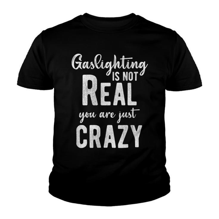 Gaslighting Is Not Real Youre Just Crazy Funny Vintage Youth T-shirt