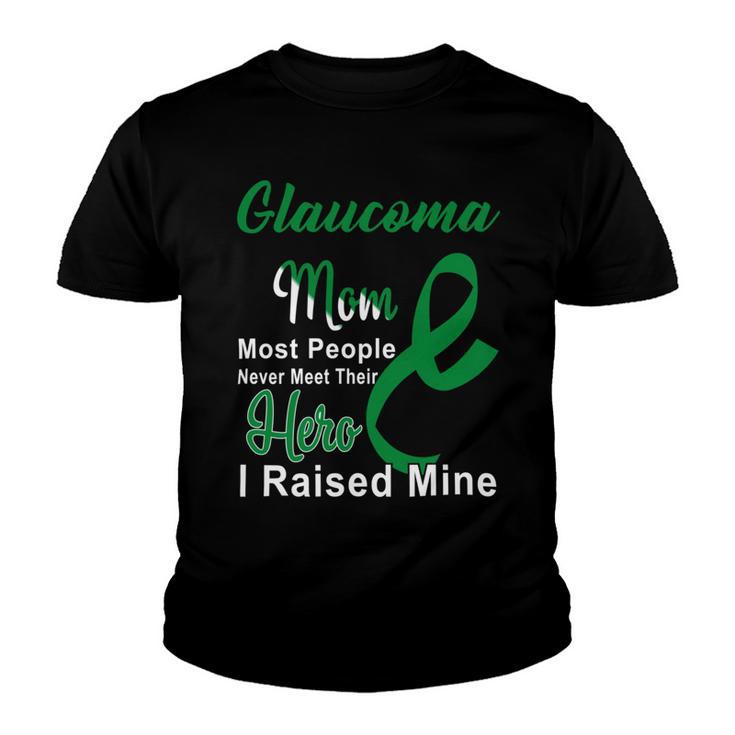 Glaucoma Mom Most People Never Meet Their Hero I Raised Mine  Green Ribbon  Glaucoma  Glaucoma Awareness Youth T-shirt