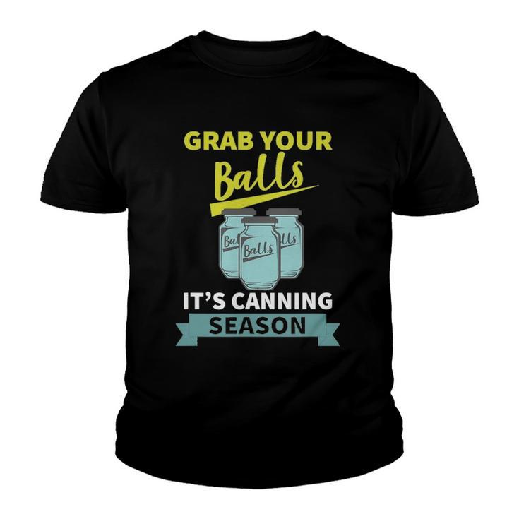 Grab Your Balls Its Canning Season Funny Saying Youth T-shirt
