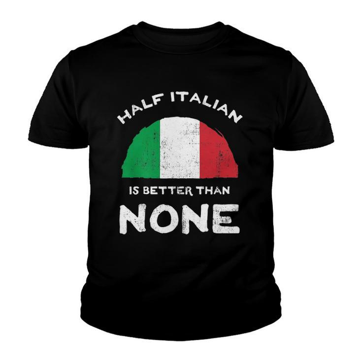 Half Italian Is Better Than None Italian Republic Heritage Youth T-shirt