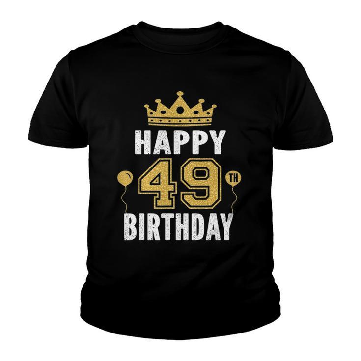 Happy 49Th Birthday Idea For 49 Years Old Man And Woman Youth T-shirt