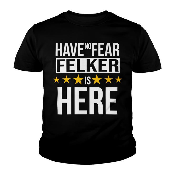 Have No Fear Felker Is Here Name Youth T-shirt