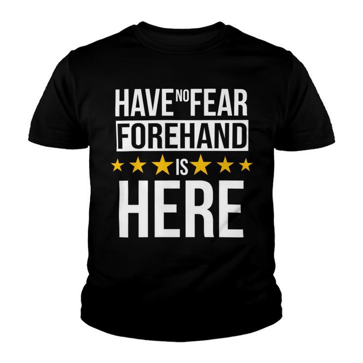 Have No Fear Forehand Is Here Name Youth T-shirt