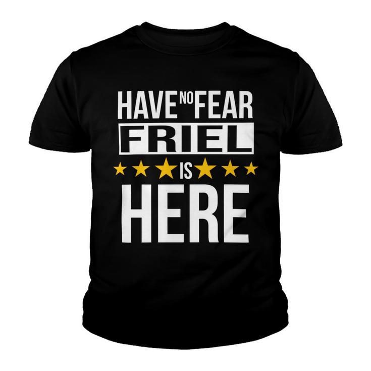 Have No Fear Friel Is Here Name Youth T-shirt