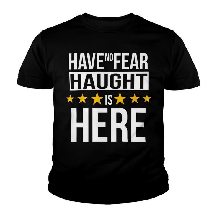 Have No Fear Haught Is Here Name Youth T-shirt