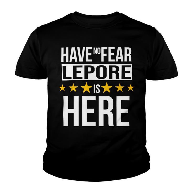 Have No Fear Lepore Is Here Name Youth T-shirt