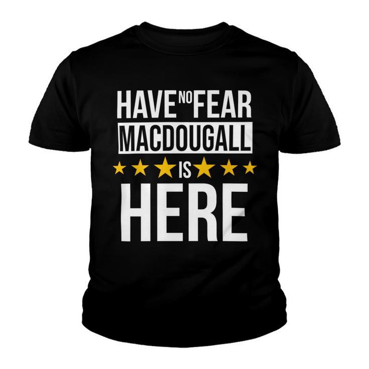 Have No Fear Macdougall Is Here Name Youth T-shirt