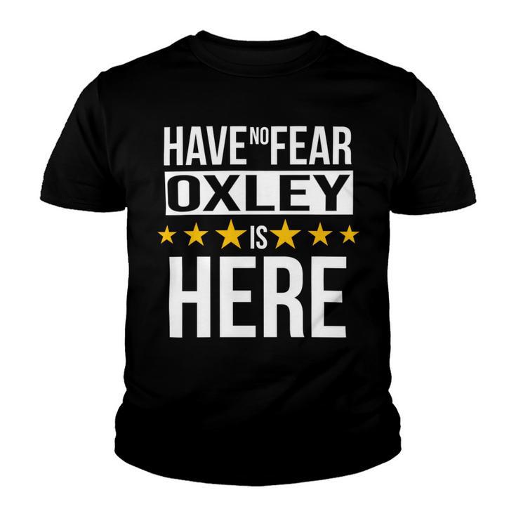 Have No Fear Oxley Is Here Name Youth T-shirt