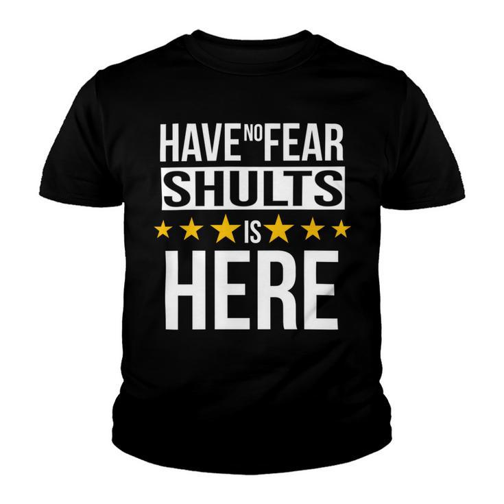 Have No Fear Shults Is Here Name Youth T-shirt