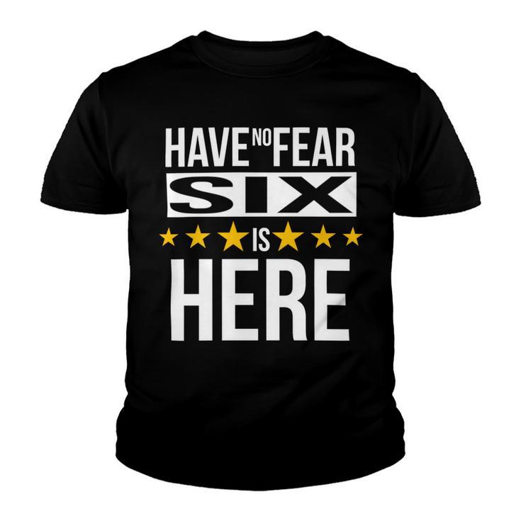 Have No Fear Six Is Here Name Youth T-shirt