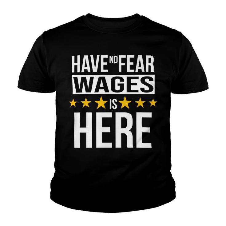 Have No Fear Wages Is Here Name Youth T-shirt