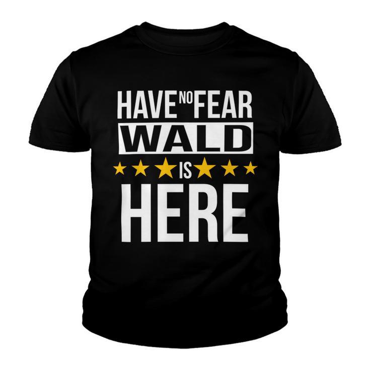 Have No Fear Wald Is Here Name Youth T-shirt