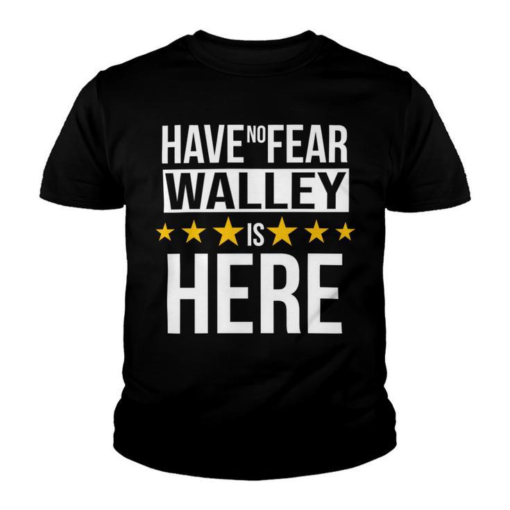 Have No Fear Walley Is Here Name Youth T-shirt