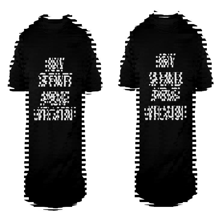 Highly Caffeinated Approach With Caution Funny Caffeine Youth T-shirt