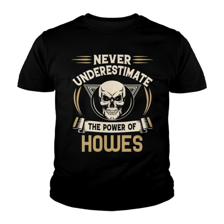 Howes Name Gift   Never Underestimate The Power Of Howes Youth T-shirt