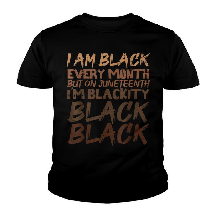 I Am Black Every Month Juneteenth Blackity  Youth T-shirt
