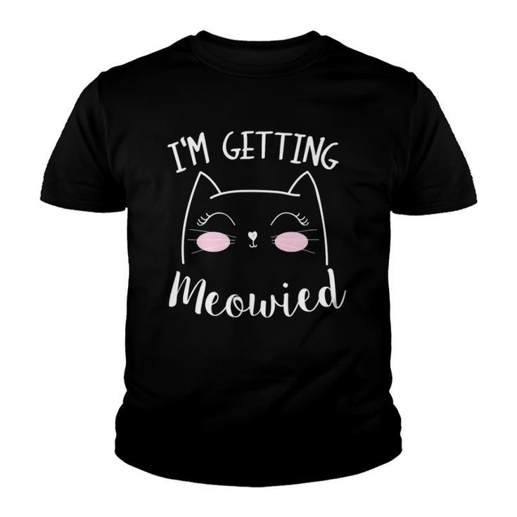 I Am Getting Meowied Cat Lover Youth T-shirt