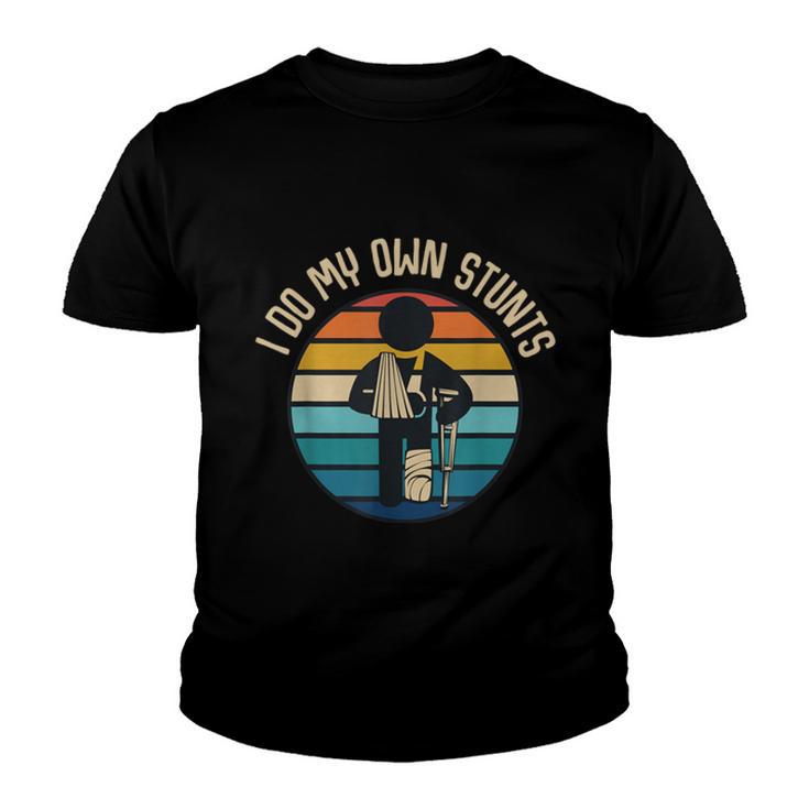 I Do My Own Stunts Get Well Funny Injury Broken Leg  Youth T-shirt