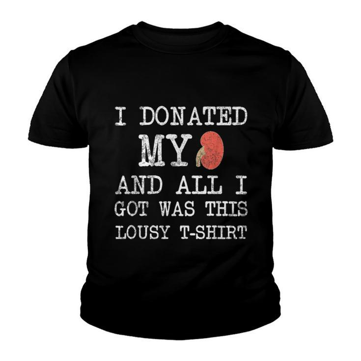 I Donated My Kidney And All I Got Was This Lousy  Youth T-shirt