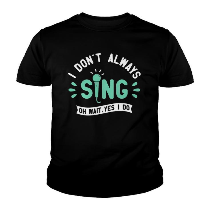 I Dont Always Sing - Karaoke Party Musician Singer Youth T-shirt