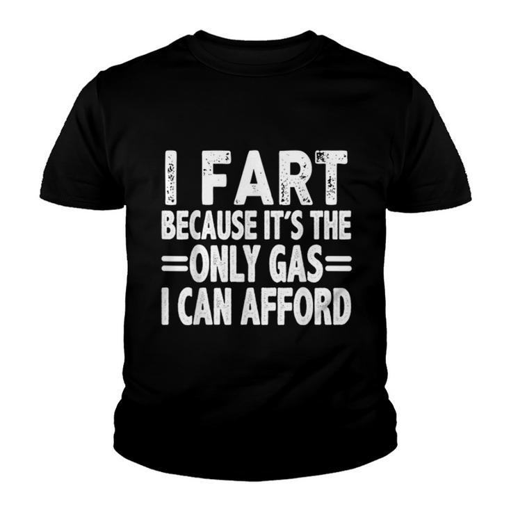 I Fart Because Its Then Only Gas I Can Afford Funny High Gas Prices  Youth T-shirt