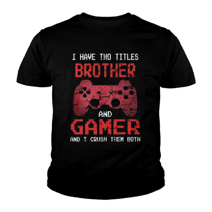 I Have Two Titles Brother And Gamer I Crush Them Both Boys Youth T-shirt