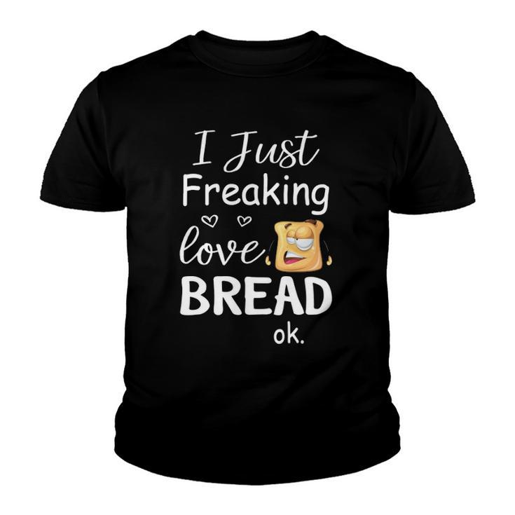 I Just Freaking Love Bread Ok Youth T-shirt
