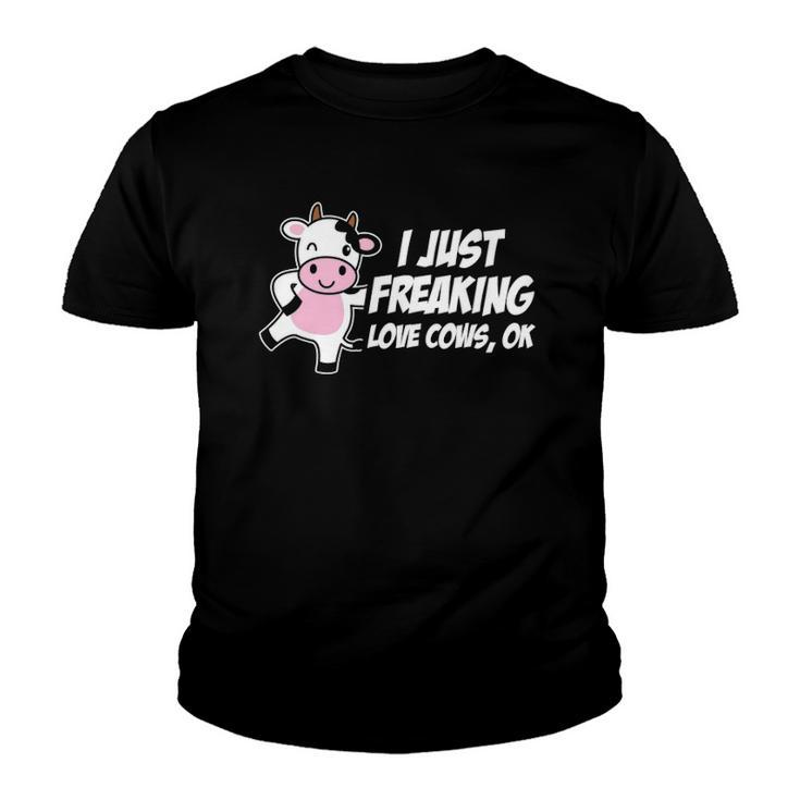 I Just Freaking Love Cows Ok Funny Gift Animal Lover Youth T-shirt