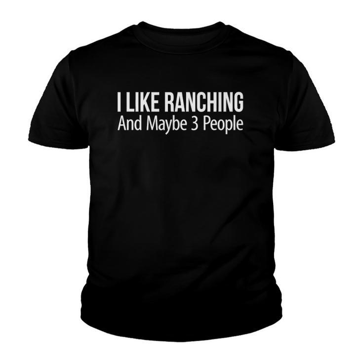 I Like Ranching And Maybe 3 People Youth T-shirt